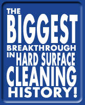 The Biggest Breakthrough in Hard Surface Cleaning History!