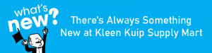 there is always something new at kleen kuip supply mart